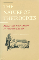 The Nature of their Bodies: Women and their Doctors in Victorian Canada 0802068405 Book Cover