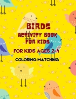 Birds Activity Book For Kids: Ages 2-4 Coloring and Matching B08QLFFWH9 Book Cover