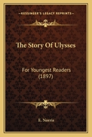 The Story Of Ulysses: For Youngest Readers 1437339956 Book Cover