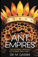Ant Empires: The Invisible Bridges of Power and Unity: Lessons in Cooperation and Collective Power for Thriving Communities (Nature's Wisdom) B0DXD3PV21 Book Cover