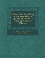 Classroom Problems in the Education of Gifted Children 1015747574 Book Cover