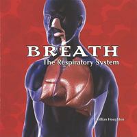 Breath: The Respiratory System (Body Works) 1404234713 Book Cover
