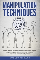 Manipulation Techniques: The Best Methods, Tricks, and Steps for Succesful Neuro-Linguistic Programming (NLP), Influencing and Persuasion Techniques for Absolute Beginners B08PQNKNCD Book Cover