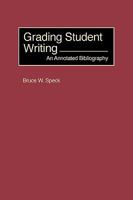 Grading Student Writing: An Annotated Bibliography 1593112823 Book Cover