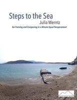 Steps to the Sea: Ear Training and Composing in a Minute Equal Temperament 0945996136 Book Cover