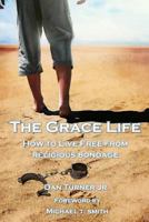 The Grace Life: How to live free from religious bondage 1976061202 Book Cover