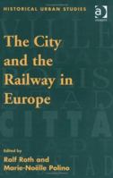 The City and the Railway in Europe 1138709867 Book Cover