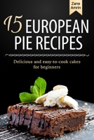 15 European Pie Recipes: Delicious and easy-to-cook cakes for beginners B088B96YHJ Book Cover