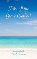 Take Off the Grave Clothes! 1467575755 Book Cover