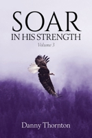 Soar in His Strength, Vol. 3 1736966642 Book Cover