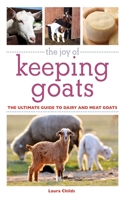 The Joy of Keeping Goats: The Ultimate Guide to Dairy and Meat Goats 1510716521 Book Cover