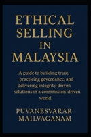 ETHICAL SELLING IN MALAYSIA: A guide to building trust, practicing governance, and delivering integrity-driven solutions in a commission-driven world. (Insurance & Takaful Series) B0F83WKFFR Book Cover