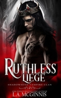 Ruthless Liege: Shadowsend Vampire Clan: 2 1970112735 Book Cover