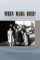 When Mama Died!: An Autobiography by Joseph P. Allocca 1441564012 Book Cover