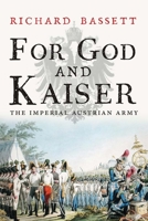 For God and Kaiser: The Imperial Austrian Army, 1619-1918 0300219679 Book Cover
