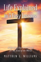 Life Explained in 5 Easy Lessons: A Spiritual Survival Guide for the End of the World B0DPLD16MD Book Cover