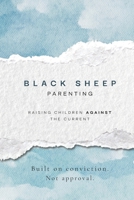Black Sheep Parenting: Raising Children Against the Current B0H17LXPBX Book Cover