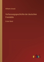 Verfassungsgeschichte der deutschen Freistädte: Erster Band 3368025244 Book Cover