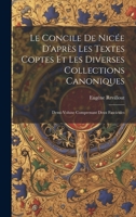 Le Concile De Nicée D'après Les Textes Coptes Et Les Diverses Collections Canoniques: Demi-Volune Comprenant Deux Fascicules (French Edition) 1019967315 Book Cover