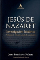 Jesús de Nazaret. Investigación histórica. Volumen I - Fuentes, método y contexto (Jesús Últimas Investigaciones. Tratado Sobre Jesús de Nazaret.) (Spanish Edition) B0GY1VV4B5 Book Cover