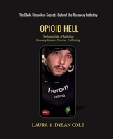 Opioid Hell: The Seedy Side Of Addiction Treatment/Pharma/Trafficking B0C5BDZMDX Book Cover