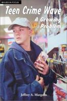 Teen Crime Wave: A Growing Problem (Issues in Focus) 089490910X Book Cover