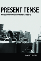 Present Tense: Notes on American Nonfiction Cinema, 1998-2013 1941629059 Book Cover