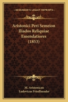 Aristonici Peri Semeion Iliados Reliquiae Emendatiores (1853) 1120486459 Book Cover