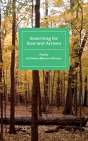 Searching for Bow and Arrows: Poems by Tatiana Rebecca Shrayer (Stone Soup Young Authors) 0894092065 Book Cover