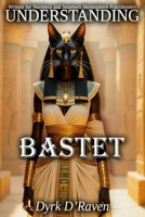 Understanding Bastet (Understanding Egyptian Deities) B0G4H47HXR Book Cover