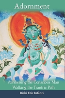 Adornment - Awakening the Conscious Man: Walking the Trantric Path 1544046537 Book Cover