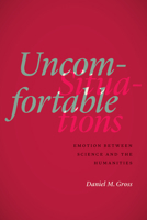 Uncomfortable Situations: Emotion between Science and the Humanities 022648503X Book Cover