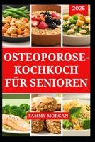 OSTEOPOROSE-KOCHKOCH FÜR SENIOREN: Köstlicher Leitfaden mit Rezepten zur Stärkung der Knochen und Vorbeugung von Knochenbrüchen (German Edition) B0FNR18SG3 Book Cover