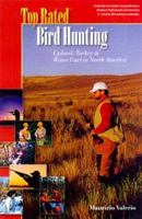 Top Rated Bird Hunting, Upland, Turkey & Water Fowl in North America (Top Rated Outdoor Series) 1889807125 Book Cover
