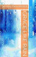 Grace Like Rain: 30-day Devotional 1500510815 Book Cover