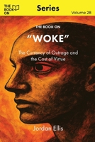 The Book On Woke: The Currency of Outrage and the Cost of Virtue (The Book On Series) 1997909456 Book Cover