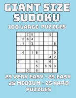 Giant Size Sudoku: 100 Large Print Puzzles 25 Very Easy - 25 Easy - 25 Medium - 25 Hard Puzzles B08VCH8ZRM Book Cover