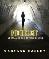 INTO THE LIGHT, Journaling for Optimal Change 0997030232 Book Cover