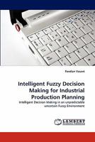 Intelligent Fuzzy Decision Making for Industrial Production Planning 3844320385 Book Cover