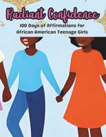 Radiant Confidence: 100 Days of Affirmations for African American Teenage Girls B0CHL584V2 Book Cover