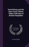 Great Britain and the Suez Canal Volume Talbot Collection of British Pamphlets 1359380817 Book Cover