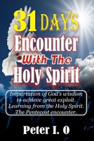 31 Days Encounter With The Holy Spirit: Impartation Of God’s Wisdom To Achieve Great Exploit. Learning From The Holy Spirit. 8835415160 Book Cover