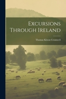 Excursions Through Ireland 1022561723 Book Cover