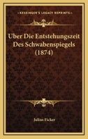 �ber Die Entstehungszeit Des Sachsenspiegels Und Die Ableitung Des Schwabenspiegels Aus Dem Deutschenspiegel: Ein Beitrag Zur Geschichte Der Deutschen Rechtsquellen 1148501525 Book Cover