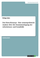 Das Hartz-Konzept - Eine armutspolitische Analyse über die Zusammenlegung der Arbeitslosen- und Sozialhilfe 3638761045 Book Cover