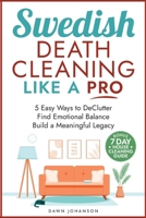 Swedish Death Cleaning Like a Pro 5 Easy Ways to DeClutter Find Emotional Balance Build a Meaningful Legacy: 5 Easy Ways to DeClutter Find Emotional Balance and Build a Meaningful Legacy B0FFWYH8PR Book Cover
