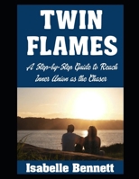 Twin Flames: A Step-by-Step Guide to Reach Inner Union as the Chaser (The Twin Flame Journey) B0F3W2CMRX Book Cover