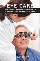 Eye Care: The Natural Treatment Solution to Eye Problems Faced by Men and Women B08NF1NHKF Book Cover