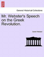 Mr. Webster's speech on the Greek revolution 1275821197 Book Cover