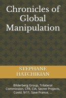 Chronicles of Global Manipulation: Bilderberg Group, Trilateral Commission, CFR, CIA, Secret Projects, Covid, 9/11, Save France, ... B0F5W4GHWX Book Cover
